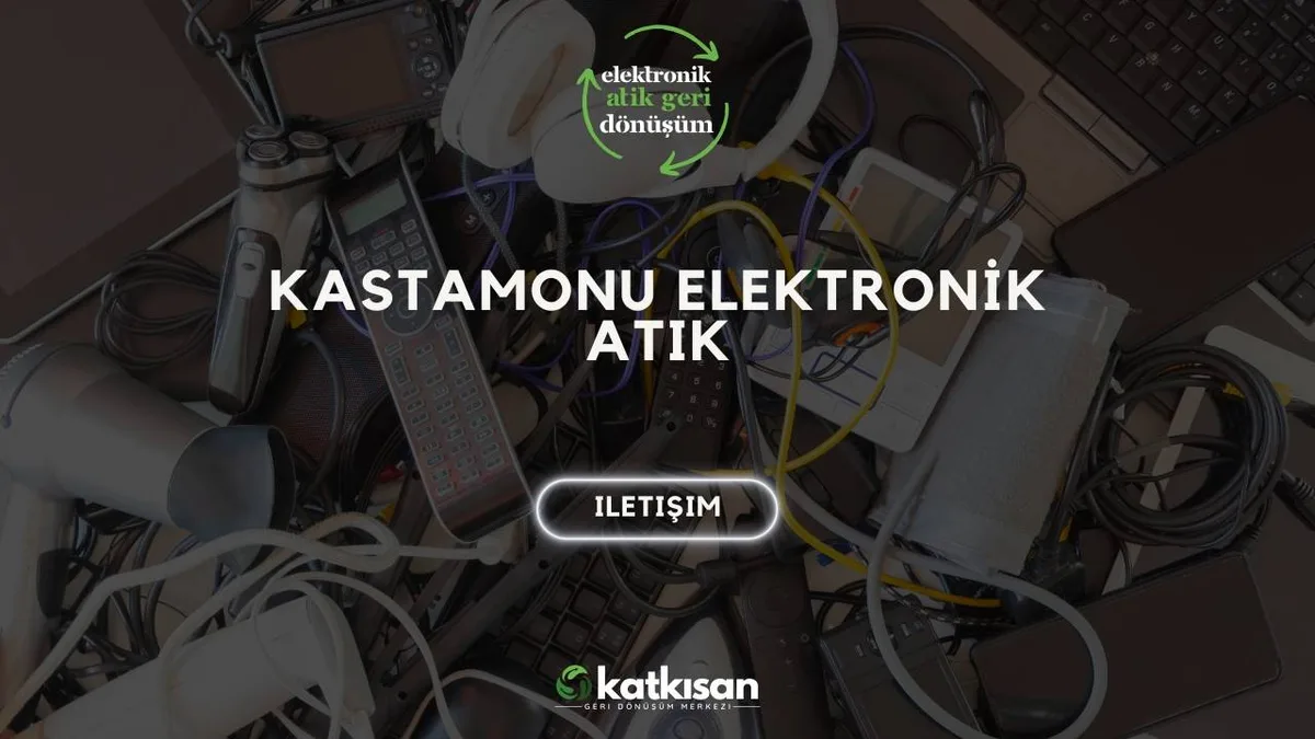 Kastamonu Elektronik Atık - Katkısan Elektronik Atık