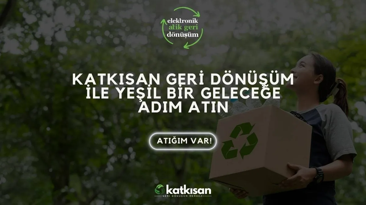 Katkısan Geri Dönüşüm ile Yeşil Bir Geleceğe Adım Atın - Katkısan Elektronik Atık