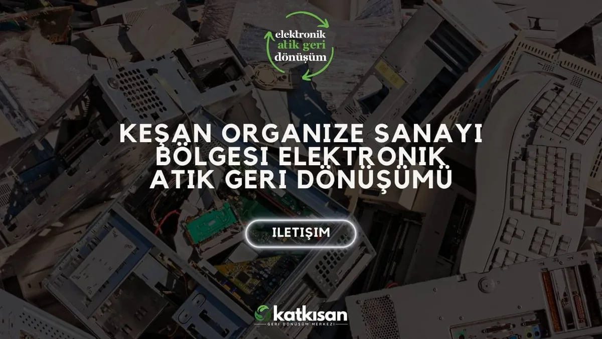 Keşan Organize Sanayi Bölgesi Elektronik Atık Geri Dönüşümü - Katkısan Elektronik Atık