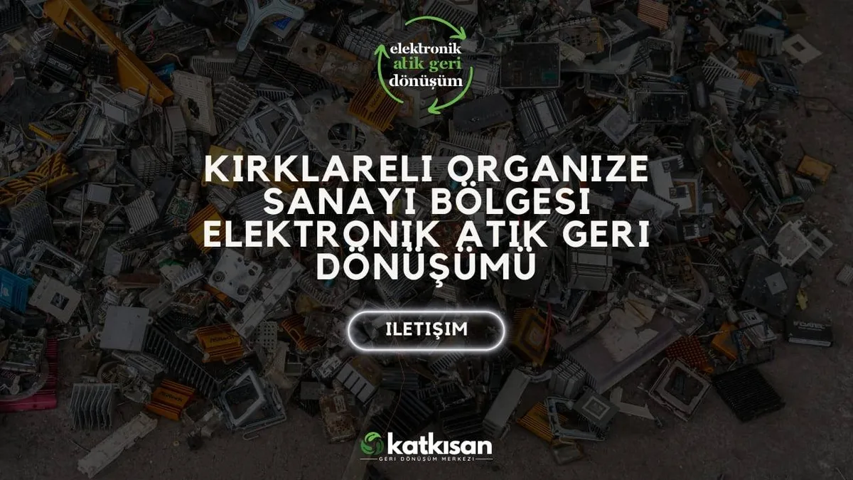 Kırklareli Organize Sanayi Bölgesi Elektronik Atık Geri Dönüşümü - Katkısan Elektronik Atık