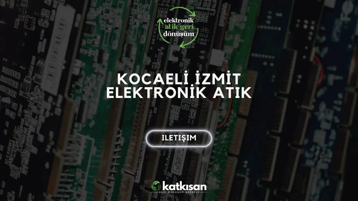 Kocaeli İzmit Elektronik Atık - Katkısan Elektronik Atık