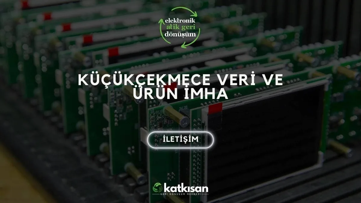 Küçükçekmece Veri ve Ürün İmha - Katkısan Elektronik Atık