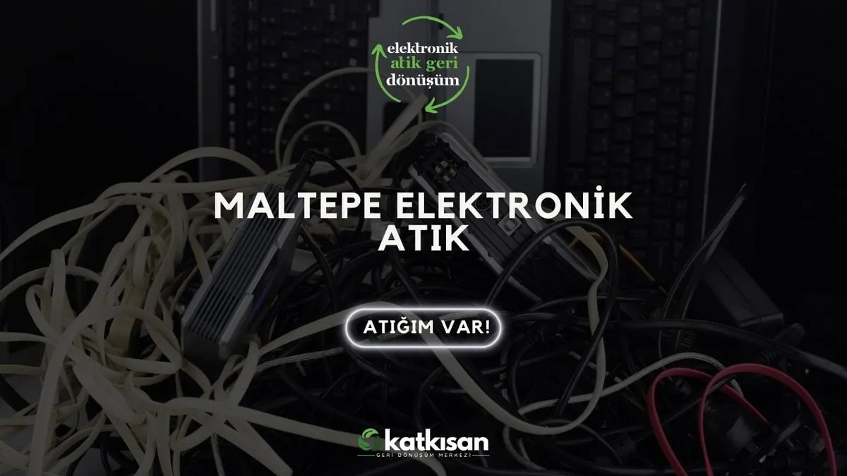Maltepe Elektronik Atık - Katkısan Elektronik Atık