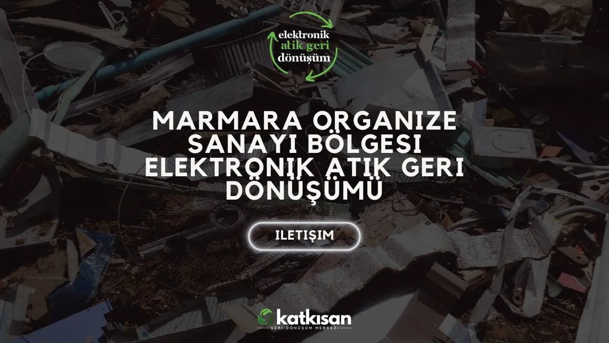 Marmara Organize Sanayi Bölgesi Elektronik Atık Geri Dönüşümü - Katkısan Elektronik Atık