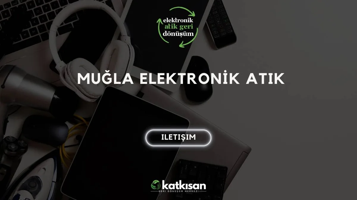 Muğla Elektronik Atık - Katkısan Elektronik Atık