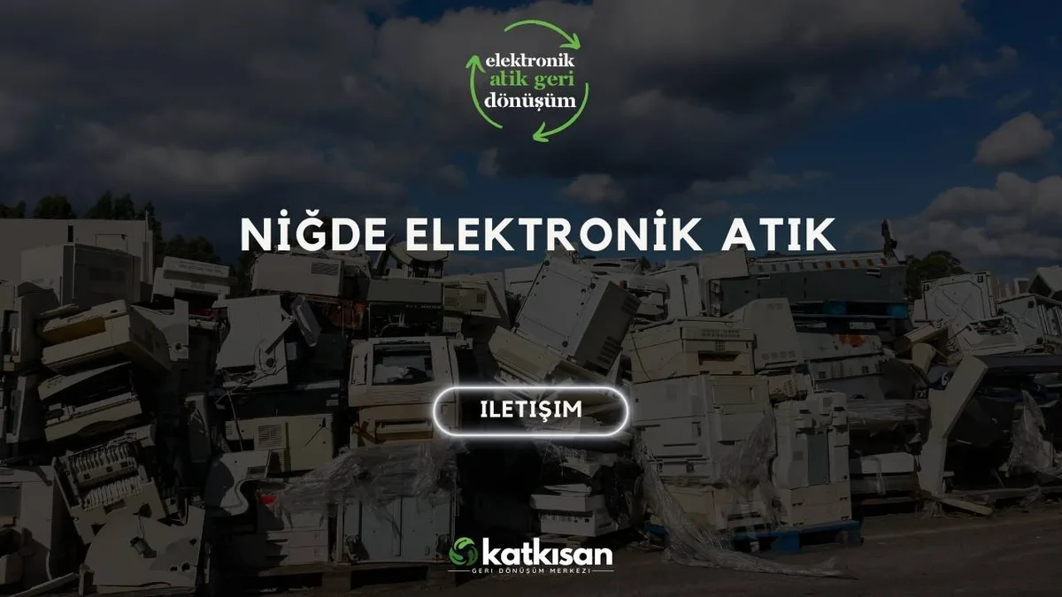 Niğde Elektronik Atık - Katkısan Elektronik Atık