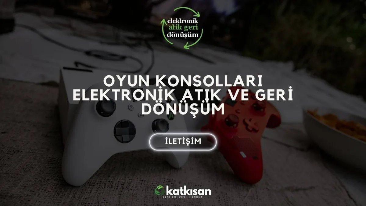 Oyun Konsolları Elektronik Atık ve Geri Dönüşüm - Katkısan Elektronik Atık