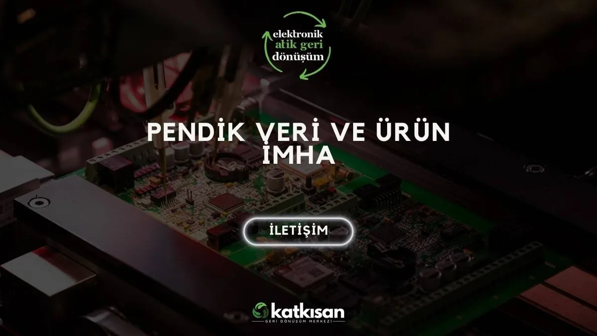 Pendik Veri ve Ürün İmha - Katkısan Elektronik Atık