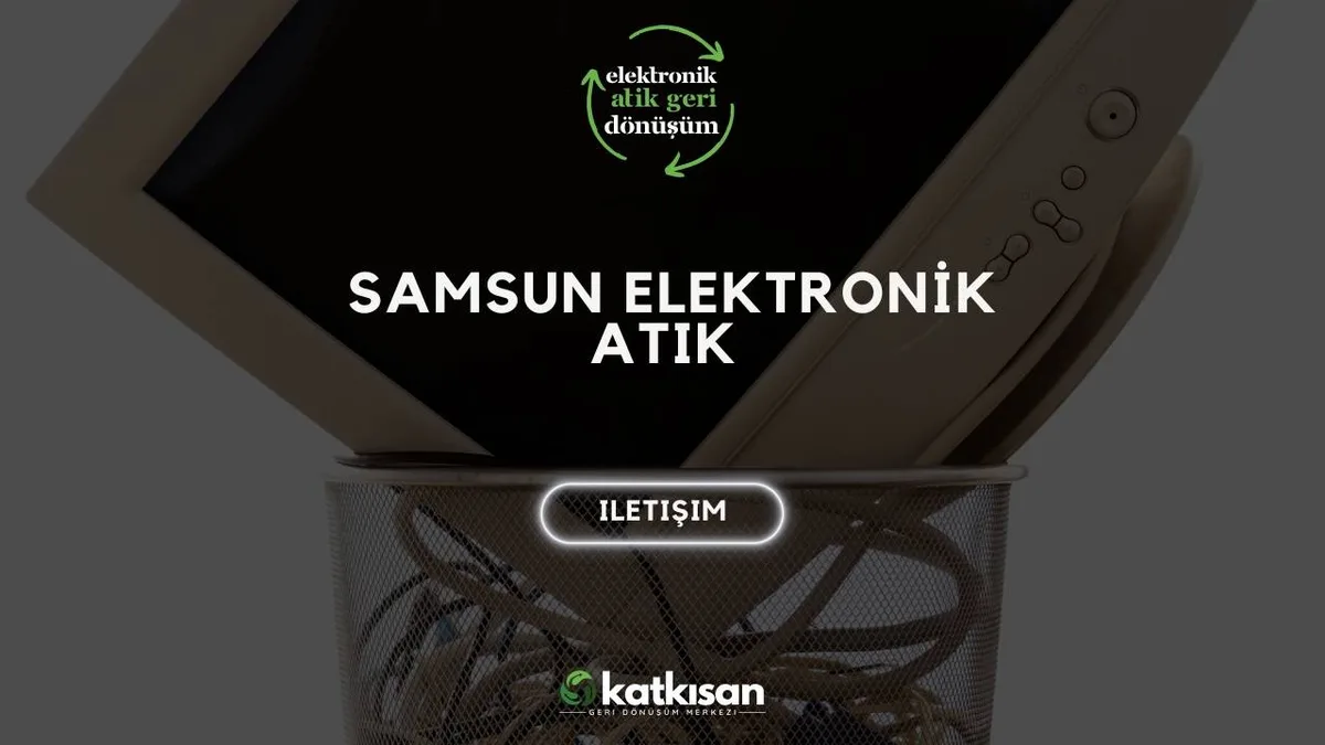 Samsun Elektronik Atık - Katkısan Elektronik Atık