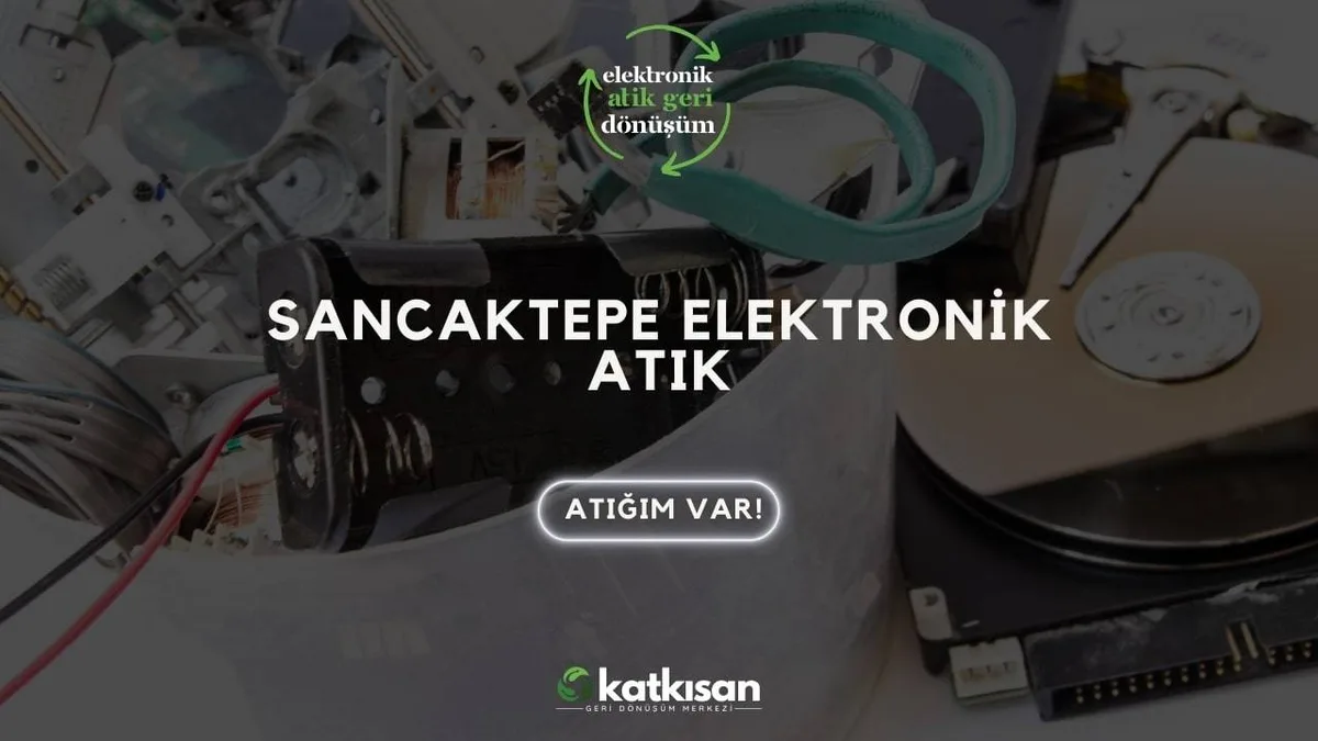 Sancaktepe Elektronik Atık - Katkısan Elektronik Atık