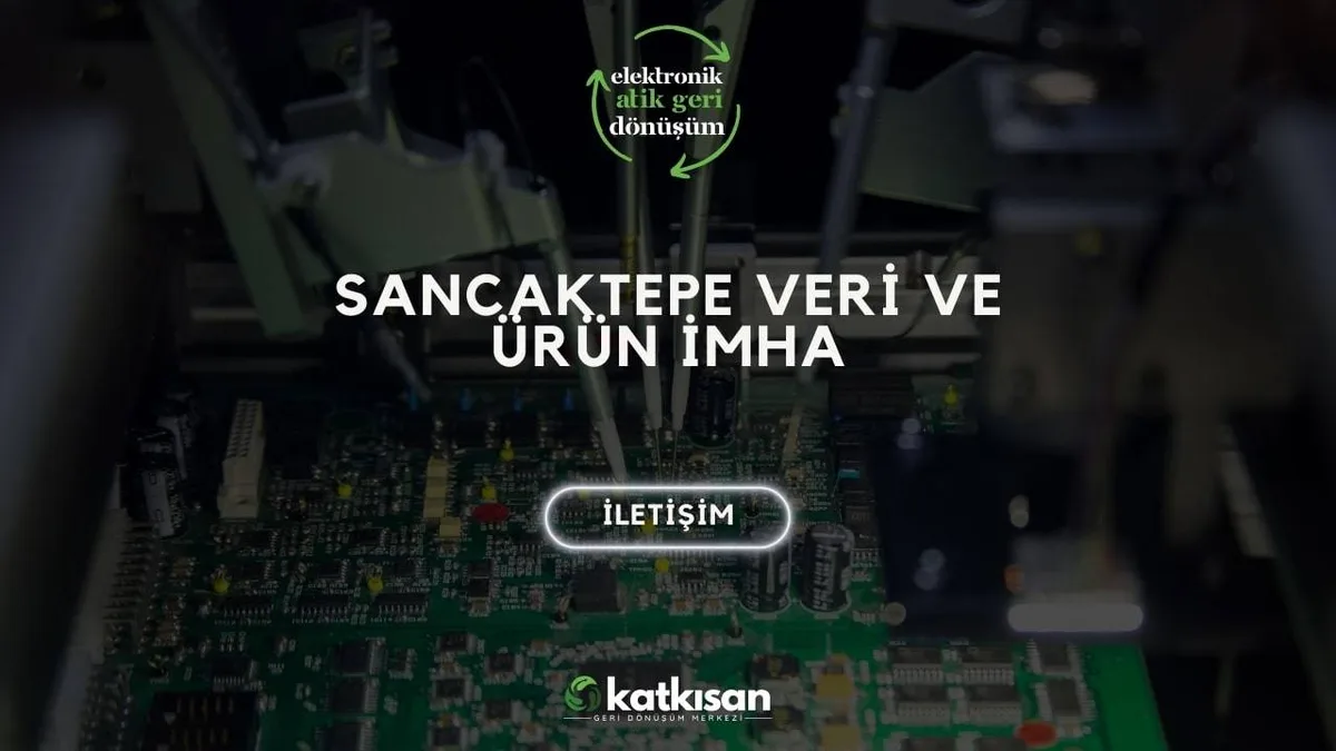 Sancaktepe Veri ve Ürün İmha - Katkısan Elektronik Atık