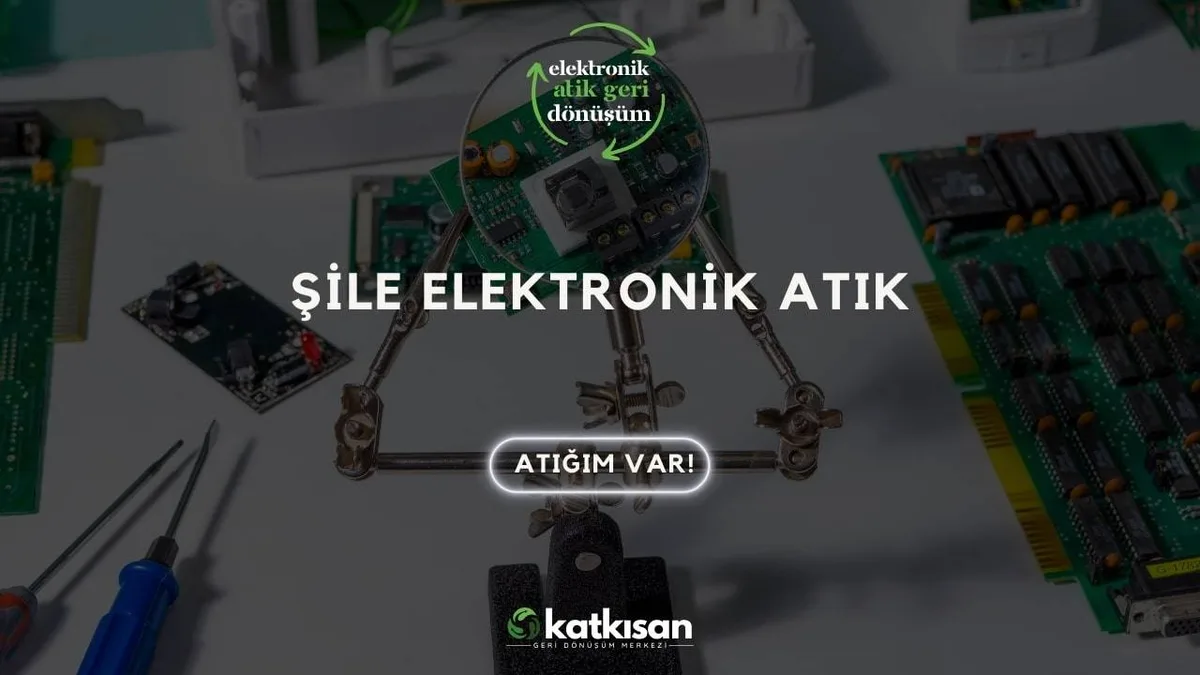 Şile Elektronik Atık - Katkısan Elektronik Atık