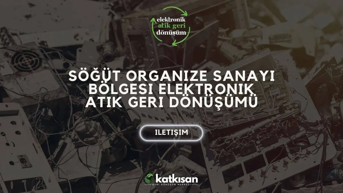 Söğüt Organize Sanayi Bölgesi Elektronik Atık Geri Dönüşümü - Katkısan Elektronik Atık