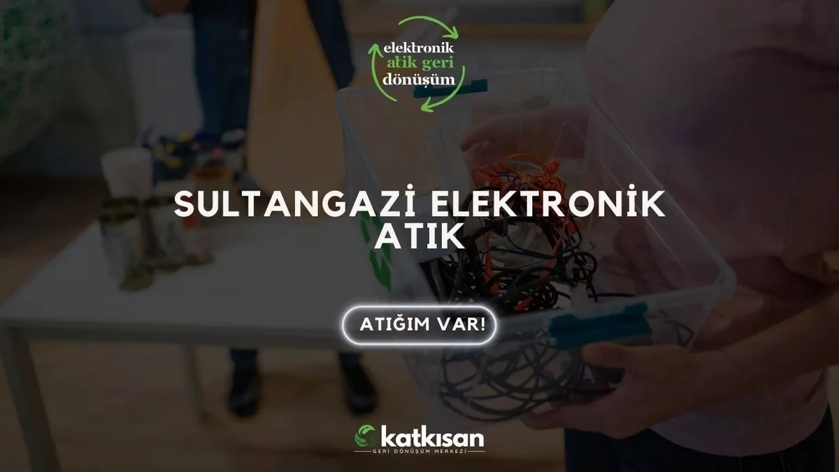 Sultangazi Elektronik Atık - Katkısan Elektronik Atık