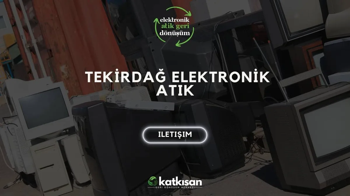 Tekirdağ Elektronik Atık - Katkısan Elektronik Atık