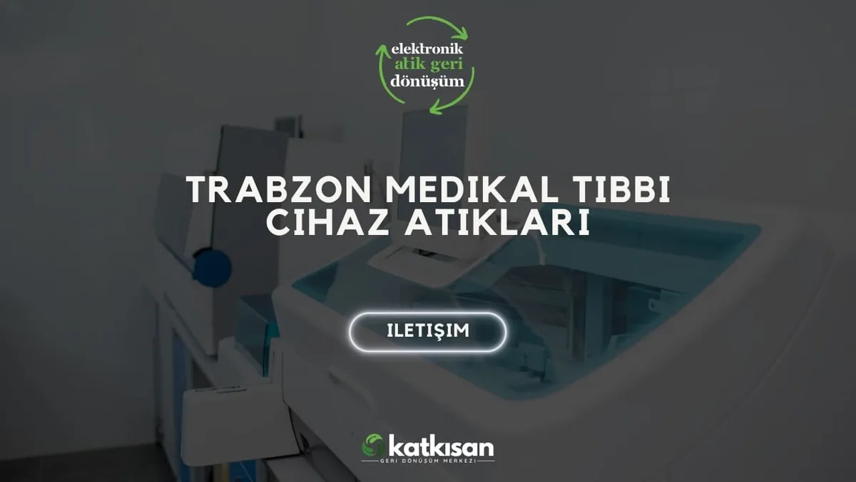 Tekirdağ Medikal Tıbbi Cihaz Atıkları - Katkısan Elektronik Atık