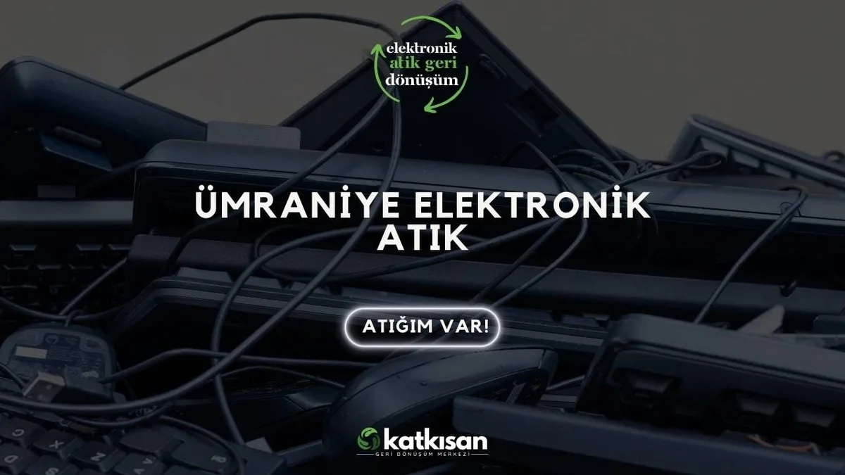 Ümraniye Elektronik Atık - Katkısan Elektronik Atık