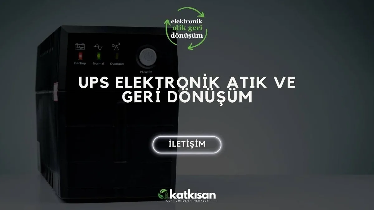 UPS Elektronik Atık ve Geri Dönüşüm - Katkısan Elektronik Atık