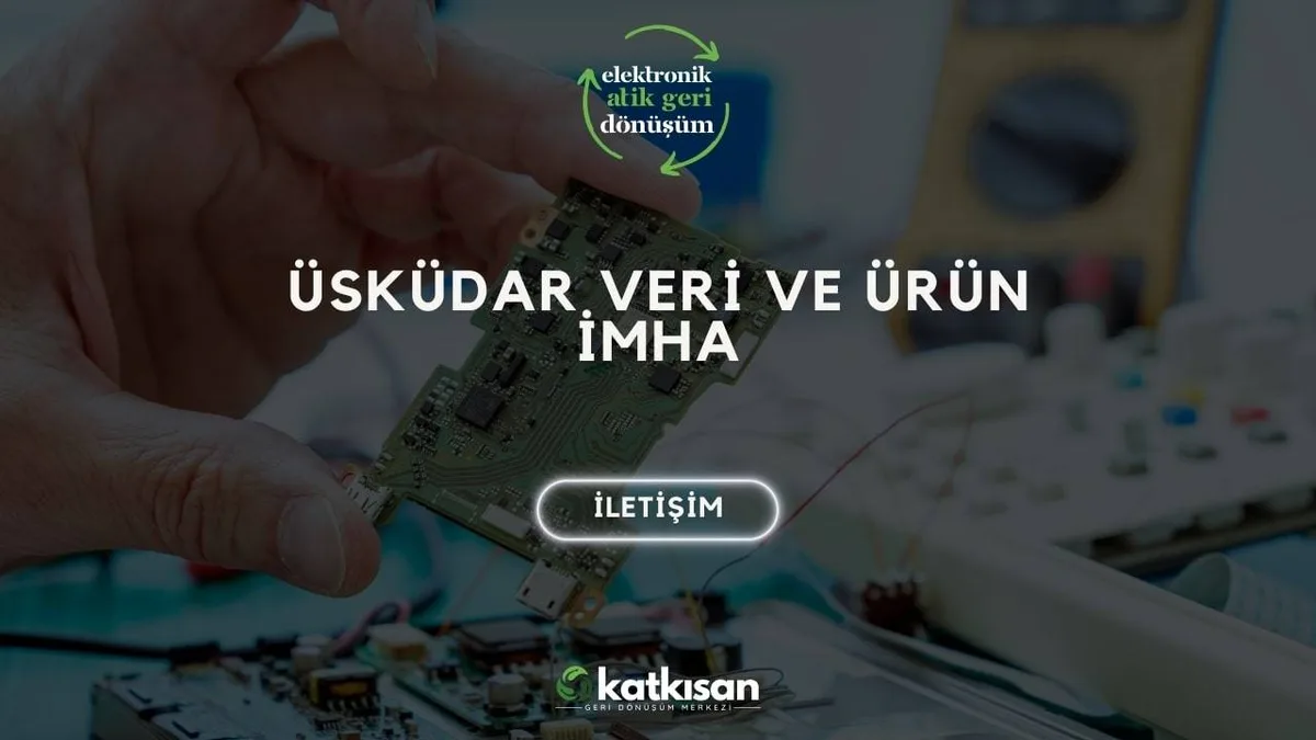 Üsküdar Veri ve Ürün İmha - Katkısan Elektronik Atık