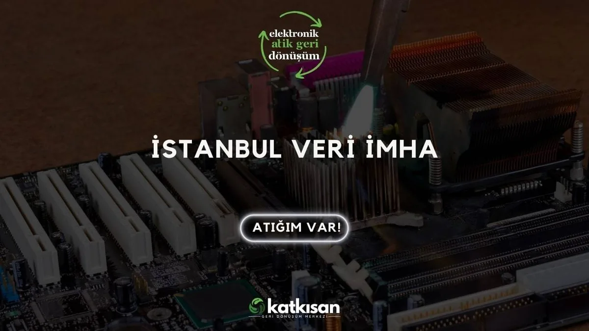 Veri İmha İstanbul - Katkısan Elektronik Atık
