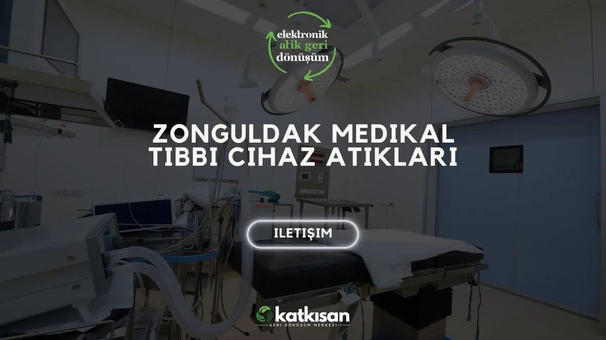 Zonguldak Medikal Tıbbi Cihaz Atıkları - Katkısan Elektronik Atık