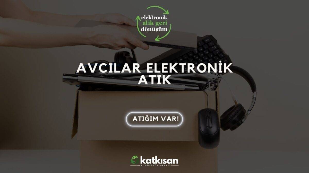 Katkısan Avcılar Elektronik Atık