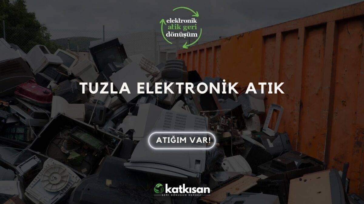 Katkısan Tuzla Elektronik Atık