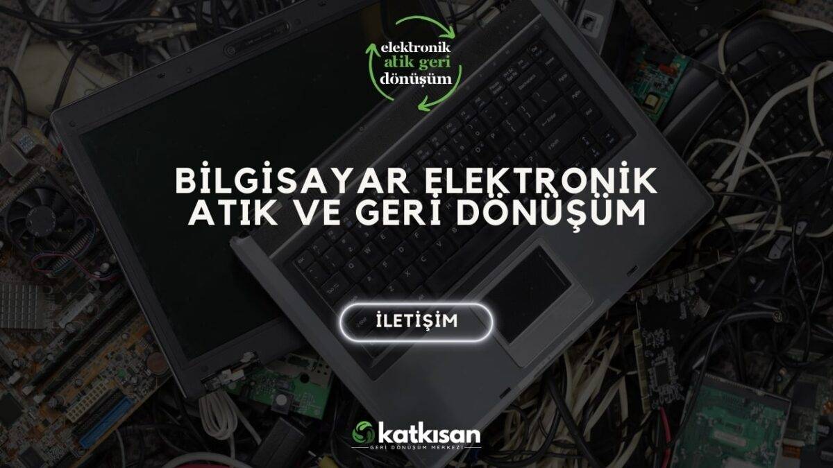 Katkısan Bilgisayar Elektronik Atık ve Geri Dönüşüm