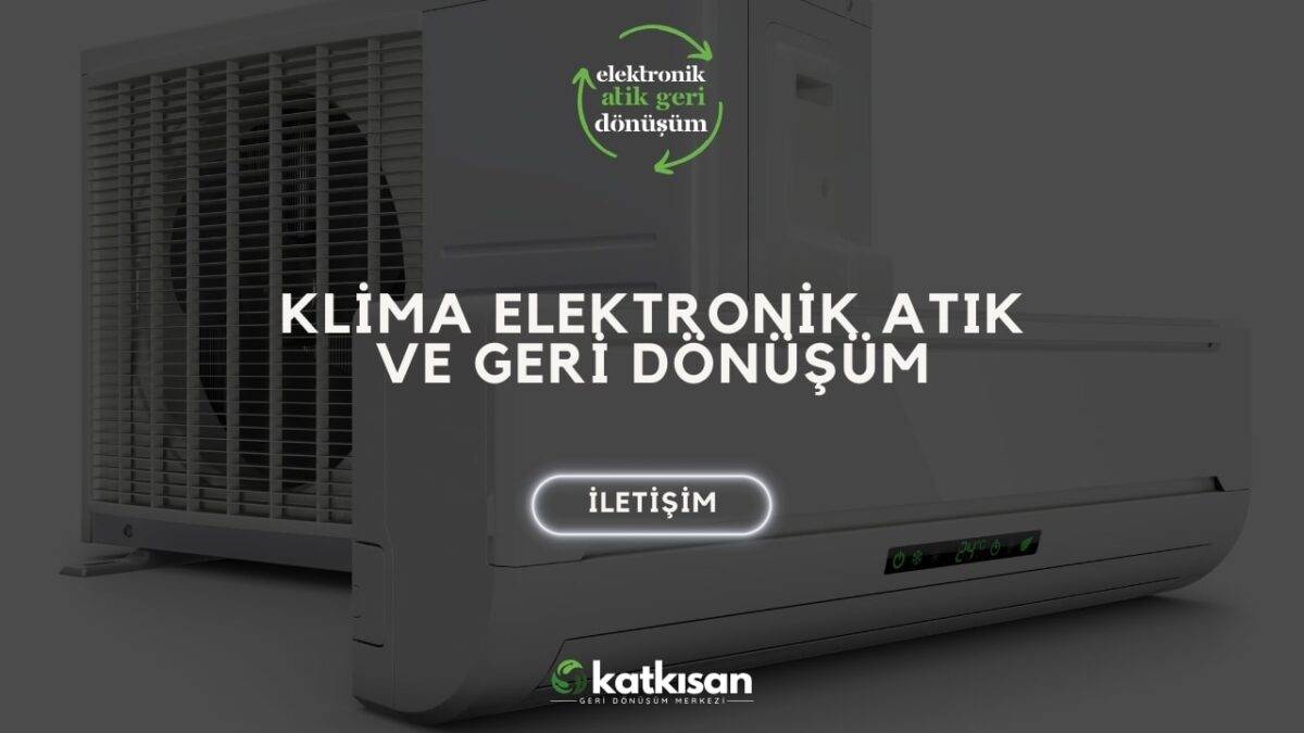 Katkısan Klima Elektronik Atık ve Geri Dönüşüm