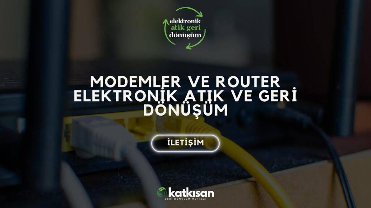 Katkısan Modemler ve Router Elektronik Atık ve Geri Dönüşüm