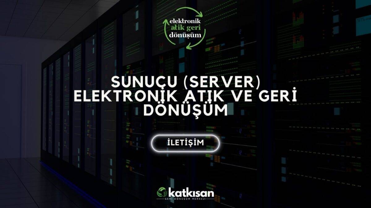 Katkısan Sunucu Elektronik Atık ve Geri Dönüşüm
