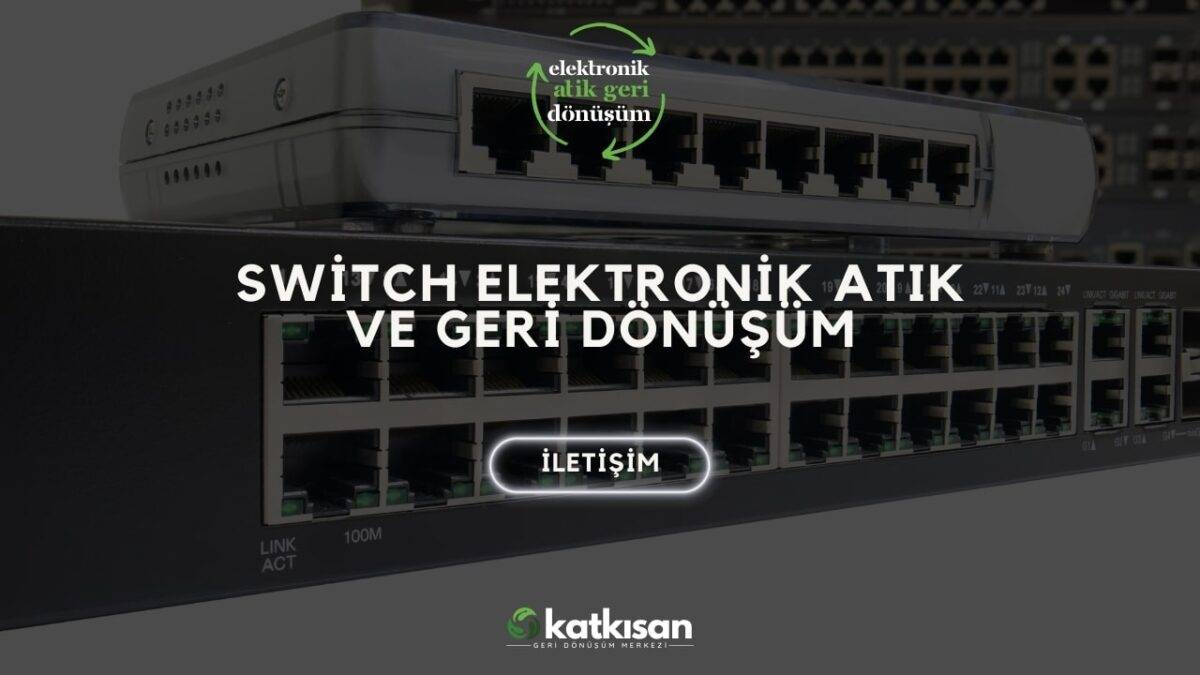Katkısan Switch Elektronik Atık ve Geri Dönüşüm