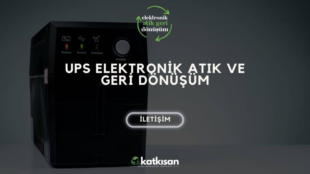 Katkısan UPS Elektronik Atık ve Geri Dönüşüm