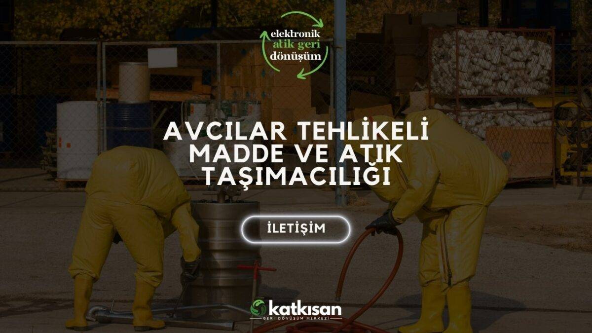 Katkısan Avcılar Tehlikeli Madde ve Atık Taşımacılığı