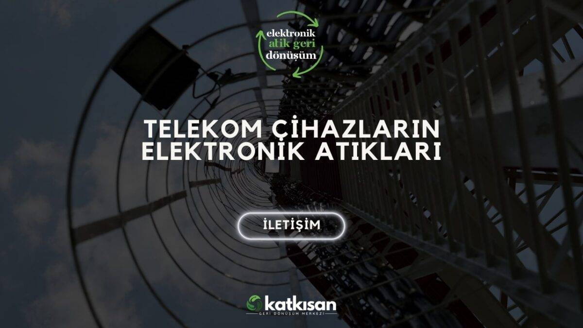 Katkısan Telekom Cihazların Elektronik Atıkları
