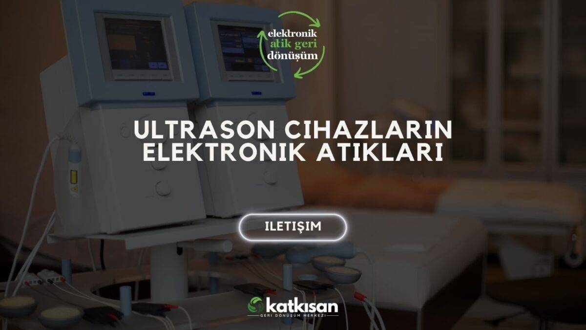 Katkısan Ultrason Cihazların Elektronik Atıkları