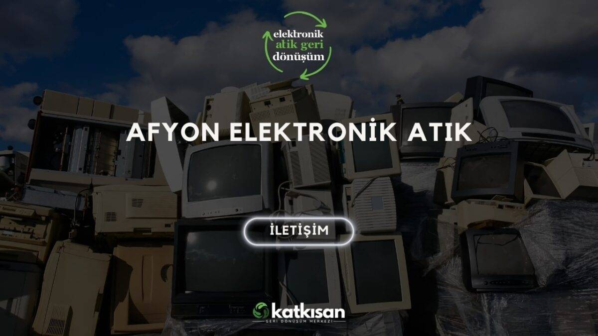 Afyon Elektronik Atık Katkısan Geri Dönüşüm