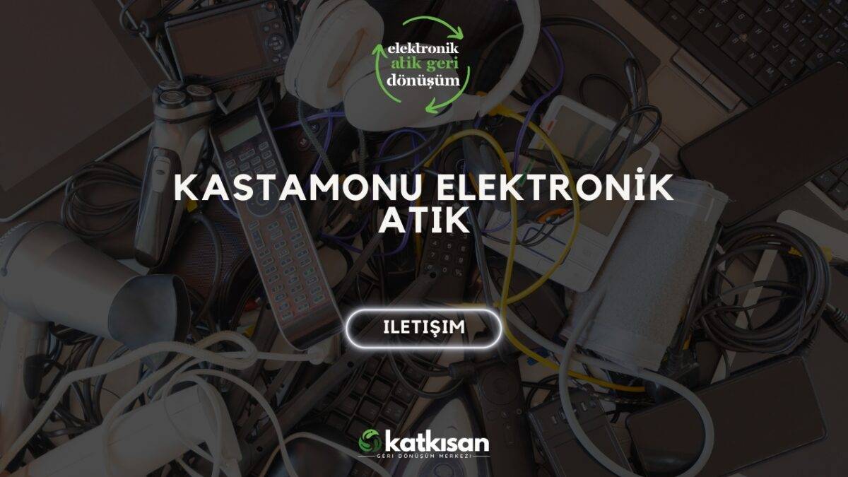 Kastamonu Elektronik Atık Katkısan Geri Dönüşüm
