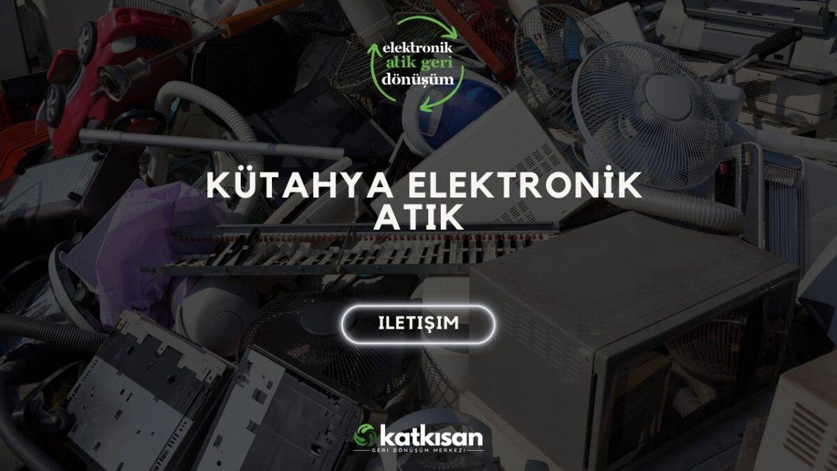 Kütahya Elektronik Atık Katkısan Geri Dönüşüm