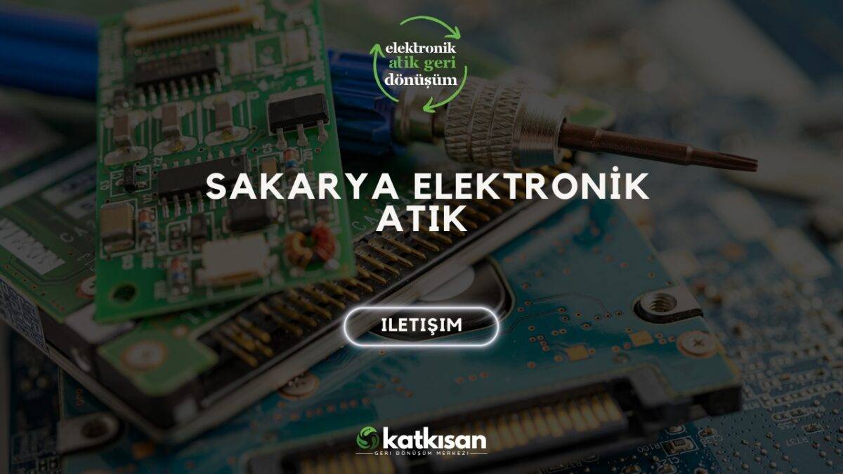 Sakarya Elektronik Atık Katkısan Geri Dönüşüm