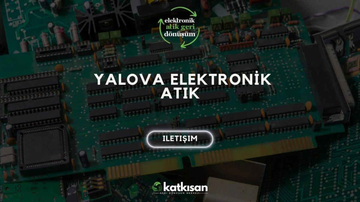 Yalova Elektronik Atık Katkısan Geri Dönüşüm