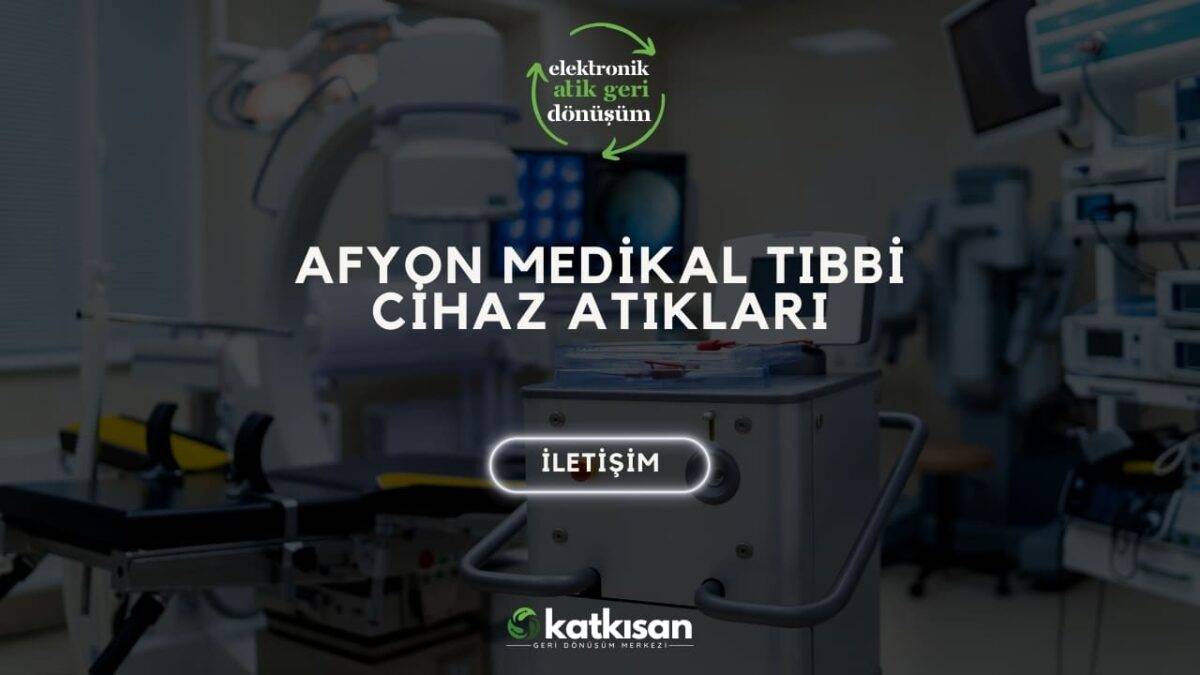Katkısan Afyon Medikal Tıbbi Cihaz Atıkları