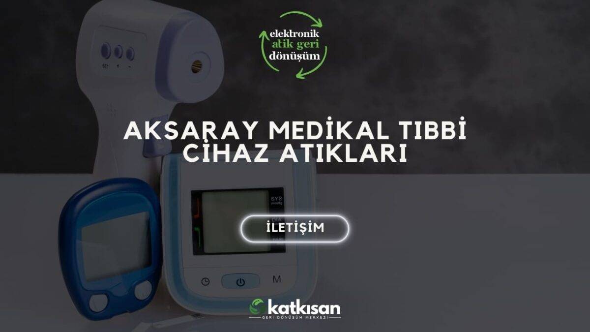 Katkısan Aksaray Medikal Tıbbi Cihaz Atıkları