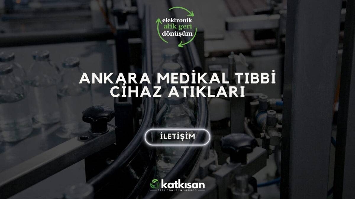 Katkısan Ankara Medikal Tıbbi Cihaz Atıkları