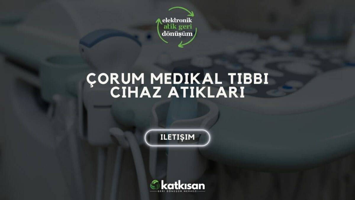 Katkısan Çorum Medikal Tıbbi Cihaz Atıkları