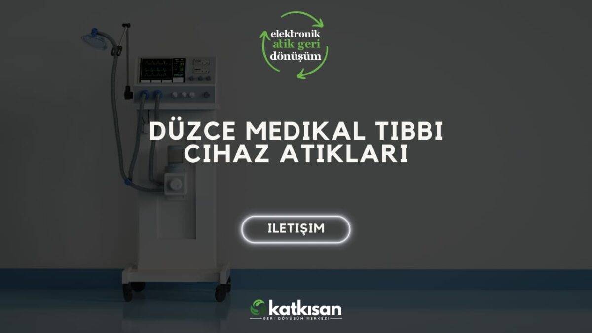 Katkısan Düzce Medikal Tıbbi Cihaz Atıkları
