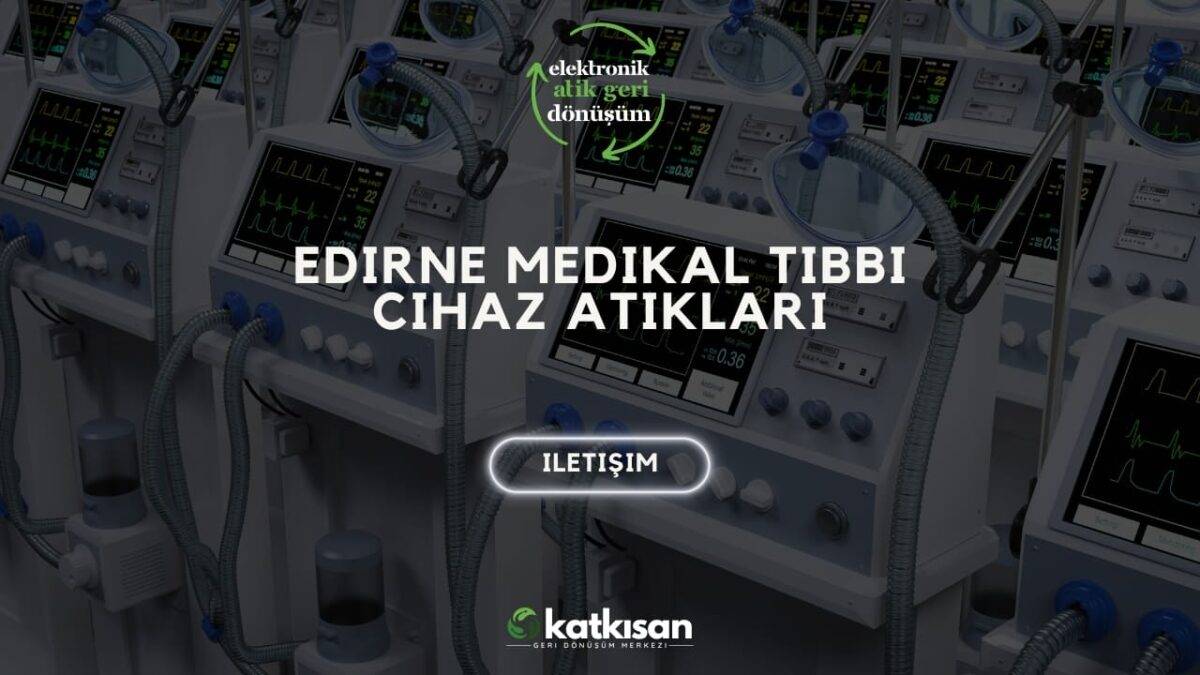 Katkısan Edirne Medikal Tıbbi Cihaz Atıkları
