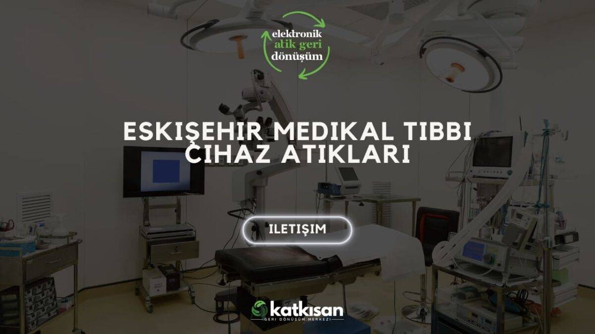 Katkısan Eskişehir Medikal Tıbbi Cihaz Atıkları