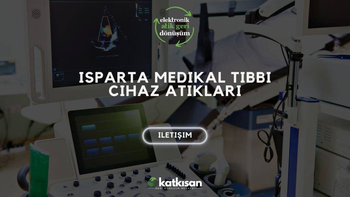 Katkısan Isparta Medikal Tıbbi Cihaz Atıkları