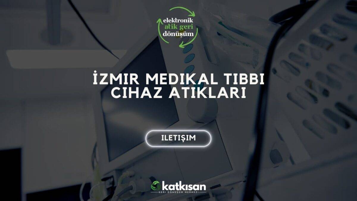 Katkısan İzmir Medikal Tıbbi Cihaz Atıkları